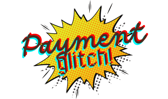 Payment glitch!